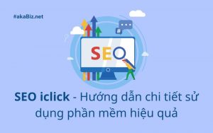 SEOiclick - Hướng dẫn chi tiết sử dụng phần mềm hiệu quả