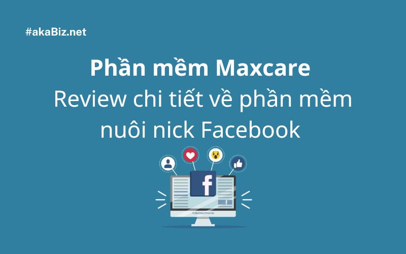 Phần mềm Maxcare - Review chi tiết về phần mềm nuôi nick Facebook