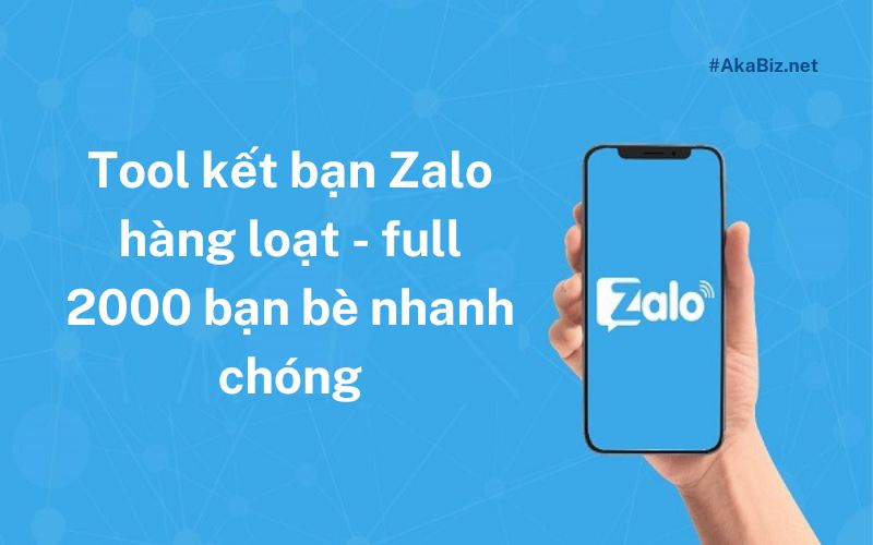 Tool kết bạn Zalo hàng loạt - full 2000 bạn bè nhanh chóng